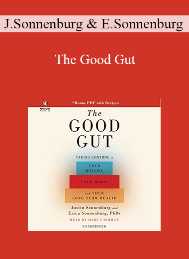Justin Sonnenburg and Erica Sonnenburg - The Good Gut: Taking Control of Your Weight