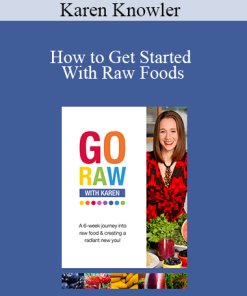 Karen Knowler - How to Get Started With Raw Foods