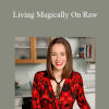 Karen Knowler - Living Magically On Raw