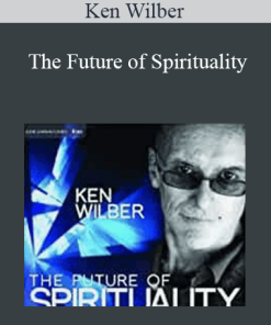 Ken Wilber - The Future of Spirituality
