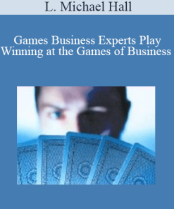 L. Michael Hall - Games Business Experts Play: Winning at the Games of Business