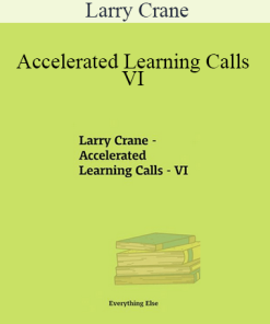 Larry Crane - Accelerated Learning Calls - VI