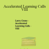 Larry Crane - Accelerated Learning Calls - VIII