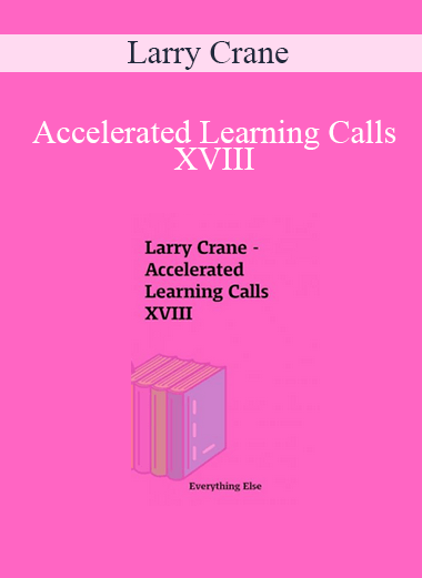 Larry Crane - Accelerated Learning Calls XVIII