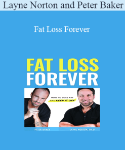 Layne Norton and Peter Baker - Fat Loss Forever
