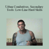 Lee Morrison - Urban Combatives. Secondary Tools: Low-Line Hard Skills