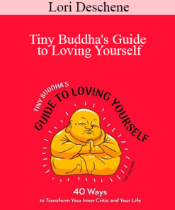 Lori Deschene - Tiny Buddha's Guide to Loving Yourself: 40 Ways to Transform Your Inner Critic and Your Life