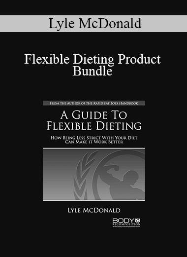 Lyle McDonald - Flexible Dieting Product Bundle
