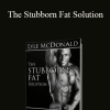 Lyle McDonald - The Stubborn Fat Solution