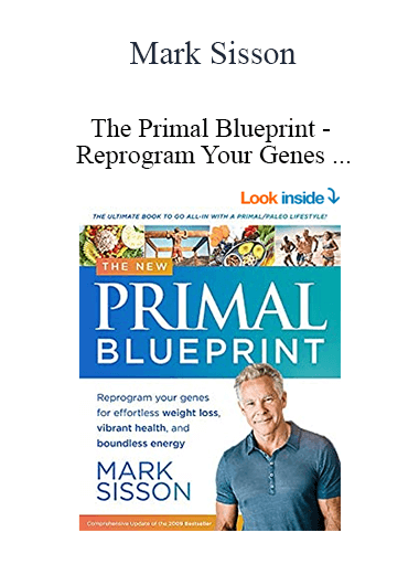 Mark Sisson - The Primal Blueprint - Reprogram Your Genes for Effortless Weight Loss, Vibrant Health, and Boundless Energy