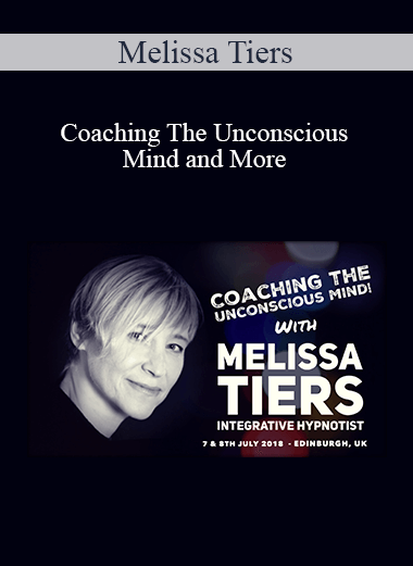 Melissa Tiers - Coaching The Unconscious Mind and More