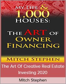 Mitch Stephen - The Art of Creative Real Estate Investing NEW - 2020