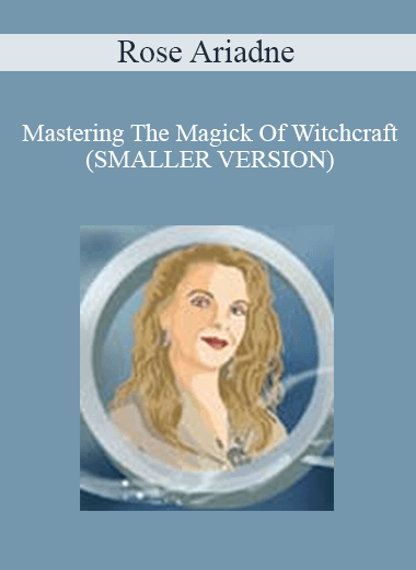 Rose Ariadne - Mastering The Magick Of Witchcraft (SMALLER VERSION)