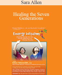 Sara Allen - Healing the Seven Generations: Energy Medicine Solutions for Genetic Diseases
