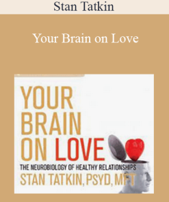 Stan Tatkin - Your Brain on Love