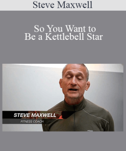 Steve Maxwell - So You Want to Be a Kettlebell Star