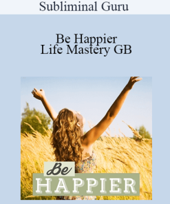 Subliminal Guru - Be Happier - Life Mastery GB