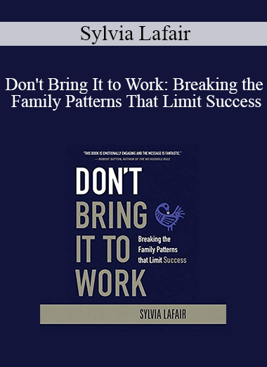 Sylvia Lafair - Don't Bring It to Work: Breaking the Family Patterns That Limit Success