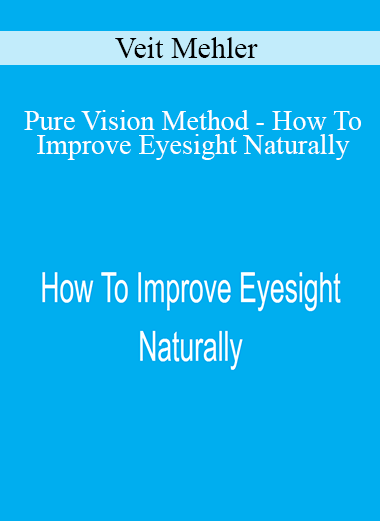 Veit Mehler - Pure Vision Method - How To Improve Eyesight Naturally