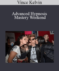 Vince Kelvin - Advanced Hypnosis Mastery Weekend