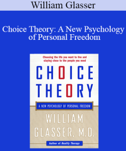 William Glasser - Choice Theory: A New Psychology of Personal Freedom