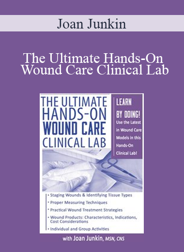Joan Junkin - The Ultimate Hands-On Wound Care Clinical Lab