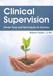 Robert Taibbi - Clinical Supervision: Proven Tools and Techniques for Success