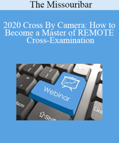 The Missouribar - 2020 Cross By Camera: How to Become a Master of REMOTE Cross-Examination