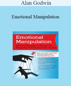 Alan Godwin - Emotional Manipulation: Effective Strategies to Manage the Manipulator & Empower Their Victims