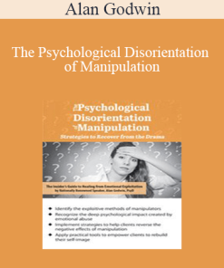 Alan Godwin - The Psychological Disorientation of Manipulation: Strategies to Recover from the Drama