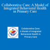 Alena Petty - Collaborative Care: A Model of Integrated Behavioral Health in Primary Care