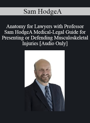 [Audio] Sam Hodge - Anatomy for Lawyers with A Medical-Legal Guide for Presenting or Defending Musculoskeletal Injuries