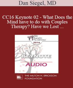 CC16 Keynote 02 - What Does the Mind have to do with Couples Therapy? Have we Lost our Minds as a Field of Mental Health? - Dan Siegel