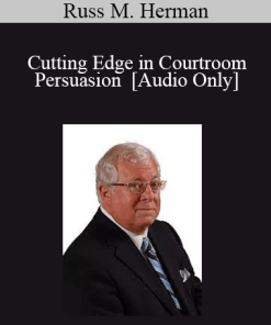 [Audio] Russ M. Herman - Cutting Edge in Courtroom Persuasion