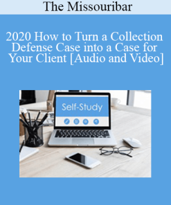 The Missouribar - 2020 How to Turn a Collection Defense Case into a Case for Your Client