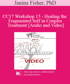 CC17 Workshop 15 - Healing the Fragmented Self in Couples Treatment - Janina Fisher