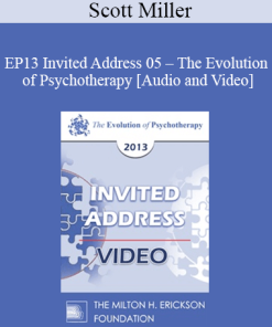 EP13 Invited Address 05 - The Evolution of Psychotherapy: An Oxymoron - Scott Miller