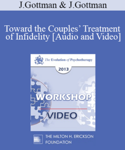 EP13 Workshop 27 - Toward the Couples’ Treatment of Infidelity: A Gottman Method Therapy - John Gottman