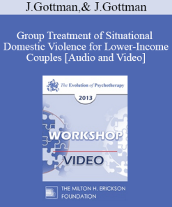 EP13 Workshop 36 - Group Treatment of Situational Domestic Violence for Lower-Income Couples - John Gottman