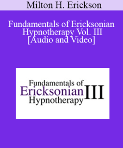 Fundamentals of Ericksonian Hypnotherapy Vol. III - Milton H. Erickson