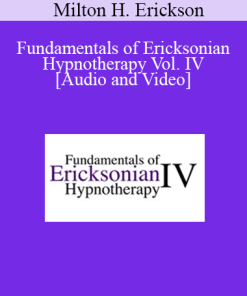 Fundamentals of Ericksonian Hypnotherapy Vol. IV - Milton H. Erickson
