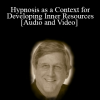 Hypnosis as a Context for Developing Inner Resources - Michael Yapko