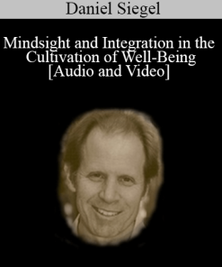 Mindsight and Integration in the Cultivation of Well-Being - Daniel Siegel