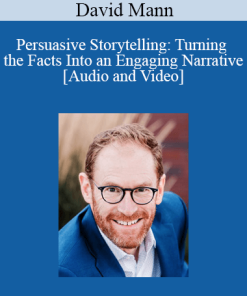 David Mann - Persuasive Storytelling: Turning the Facts Into an Engaging Narrative