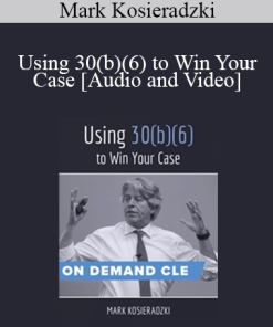 Trial Guides - Using 30(b)(6) to Win Your Case