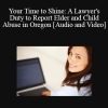The Missouribar - Your Time to Shine: A Lawyer's Duty to Report Elder and Child Abuse in Oregon