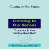 Bessel van der Kolk - Coming to Our Senses: Trauma & the Embodied Self