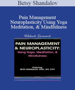 Betsy Shandalov - Pain Management & Neuroplasticity Using Yoga