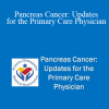 Brendan Curley - Pancreas Cancer: Updates for the Primary Care Physician