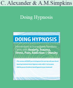 C. Alexander and Annellen M. Simpkins - Doing Hypnosis: Interventions to Immediately Transform Clients with Anxiety